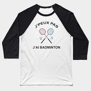 JE PEUX PAS J'AI BADMINTON Baseball T-Shirt